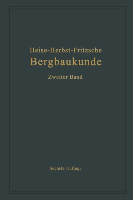 Lehrbuch der Bergbaukunde mit besonderer Berücksichtigung des Steinkohlenbergbaues - Carl Hellmut Fritzsche, Fritz Heise, Friedrich Herbst