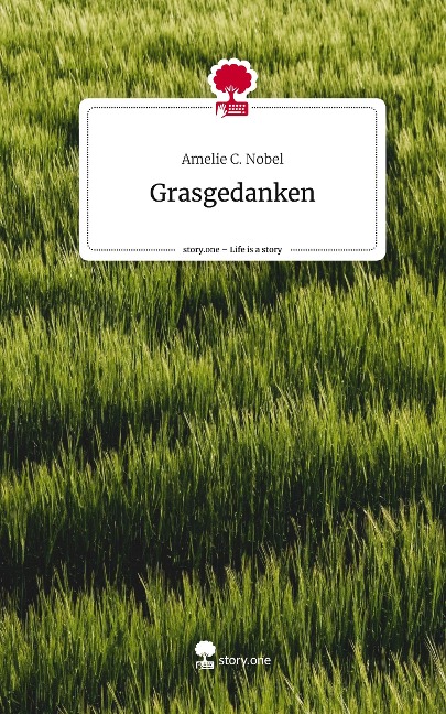 Grasgedanken. Life is a Story - story.one - Amelie C. Nobel