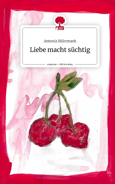 Liebe macht süchtig. Life is a Story - story.one - Antonia Billermark