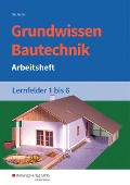 Cover-Bild zum Titel 'Grundwissen Bautechnik. Lernfelder 1-6.  Arbeitsheft' von 'Wolfgang Hipp, Wolfgang Noa, Kurt Kettler, Siegrid Hötger'