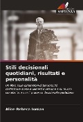 Stili decisionali quotidiani, risultati e personalità - Alice-Rebeca Iordan