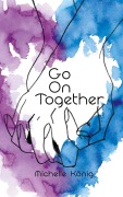 Cover-Bild zum Titel 'Go On Together' von 'Michelle König'