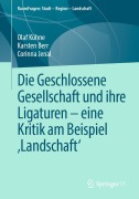 Cover-Bild zum Titel 'Die Geschlossene Gesellschaft und ihre Ligaturen - eine Kritik am Beispiel 'Landschaft'' von 'Olaf Kühne, Corinna Jenal, Karsten Berr'