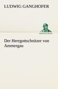 Der Herrgottschnitzer von Ammergau - Ludwig Ganghofer