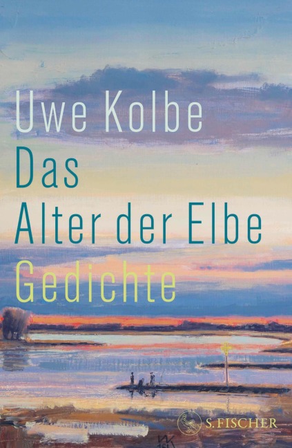 Das Alter der Elbe - Uwe Kolbe