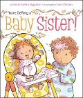 You're Getting a Baby Sister! - Sheila Sweeny Higginson