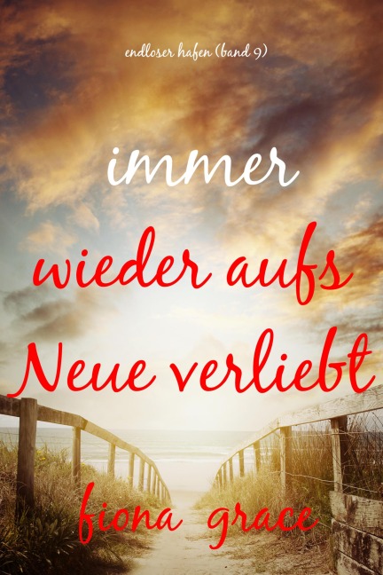 Immer wieder aufs Neue verliebt (Endloser Hafen - Band 9) - Fiona Grace