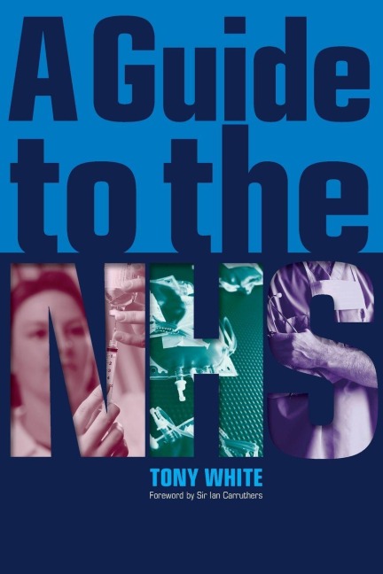 A Guide to the NHS - Tony White
