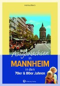 Cover-Bild zum Titel 'Aufgewachsen in Mannheim in den 70er & 80er Jahren' von 'Hartmut Ellrich'