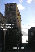 Cover-Bild zum Titel 'Friedrich II. im Heiligen Land' von 'Jörg Dendl'