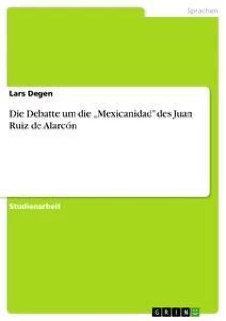 Die Debatte um die "Mexicanidad" des Juan Ruiz de Alarcón - Lars Degen