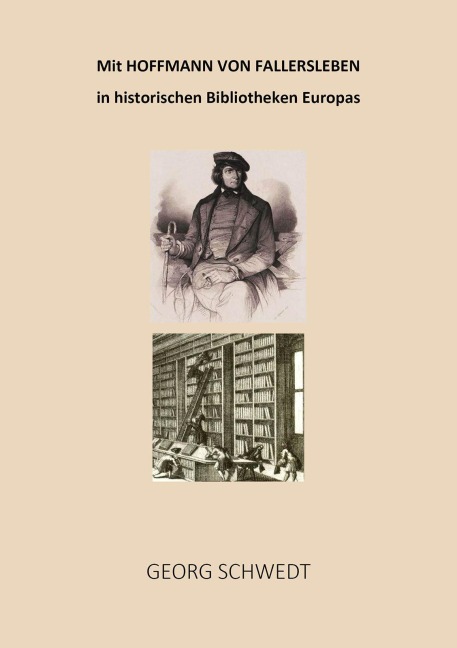 Mit Hoffmann von Fallersleben in historischen Bibliotheken Europas - Georg Schwedt