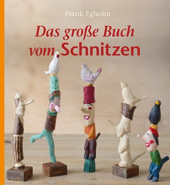 Das große Buch vom Schnitzen - Frank Egholm