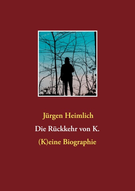 Die Rückkehr von K. - Jürgen Heimlich