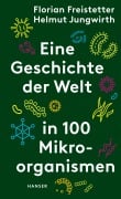 Cover-Bild zum Titel 'Eine Geschichte der Welt in 100 Mikroorganismen' von 'Florian Freistetter, Helmut Jungwirth'