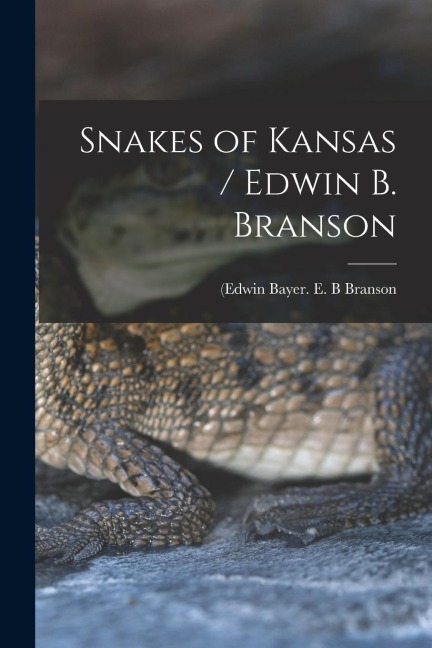 Snakes of Kansas / Edwin B. Branson - E B Branson
