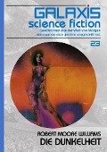 GALAXIS SCIENCE FICTION, Band 23: DIE DUNKELHEIT - Robert Moore Williams