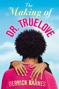 Cover-Bild zum Titel 'The Making of Dr. Truelove' von 'Derrick Barnes'