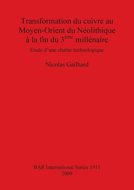 Transformation du cuivre au Moyen-Orient du Néolithique à la fin du 3ème millénaire - Nicolas Gailhard