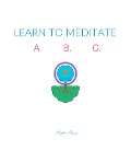 Cover-Bild zum Titel 'Learn to meditate ABC' von 'Stephen Ebanks'