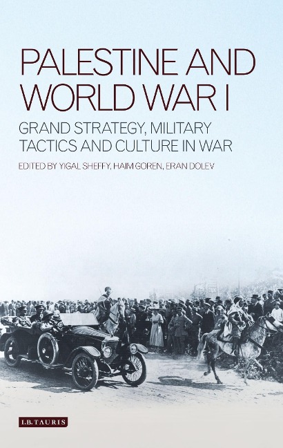 Palestine and World War I - Haim Goren, Eran Dolev, Yigal Sheffy