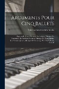 Cover-Bild zum Titel 'Arguments pour cinq ballets; Raymonde, Ruses d'amour, Les saisons, musique de Glazounow, Le pavillon d'armide, musique de Tcherepnine, Les metamorphos' von ''