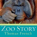 Zoo Story Lib/E: Life in the Garden of Captives - Thomas French