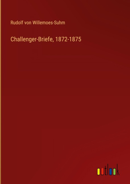 Challenger-Briefe, 1872-1875 - Rudolf Von Willemoes-Suhm