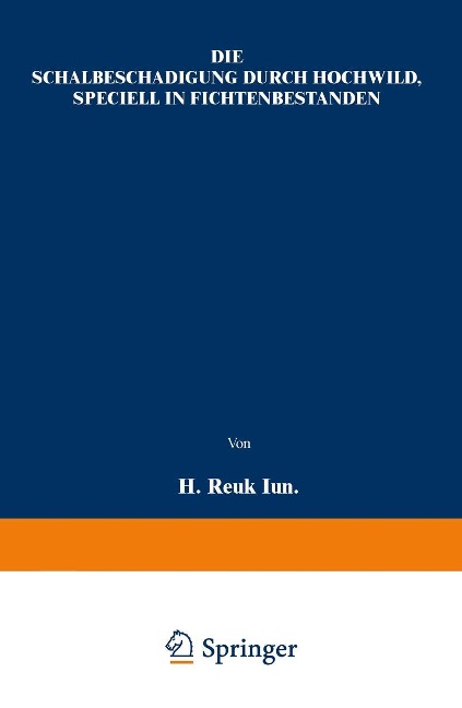 Die Schälbeschädigung durch Hochwild, speciell in Fichtenbeständen - H. Reuß
