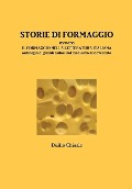 Cover-Bild zum Titel 'STORIE DI FORMAGGIO ovvero IL FORMAGGIO NELLA LETTERATURA ITALIANA - Antologia di grandi autori dal medioevo al novecento' von 'Duilio Chiarle'