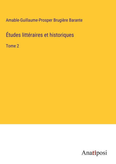 Études littéraires et historiques - Amable-Guillaume-Prosper Brugière Barante