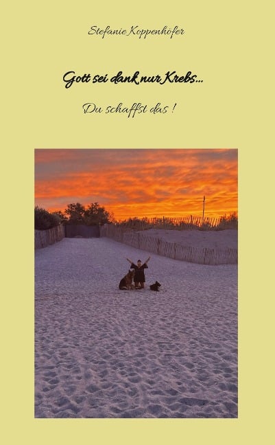 Gott sei dank nur Krebs - Stefanie Koppenhöfer
