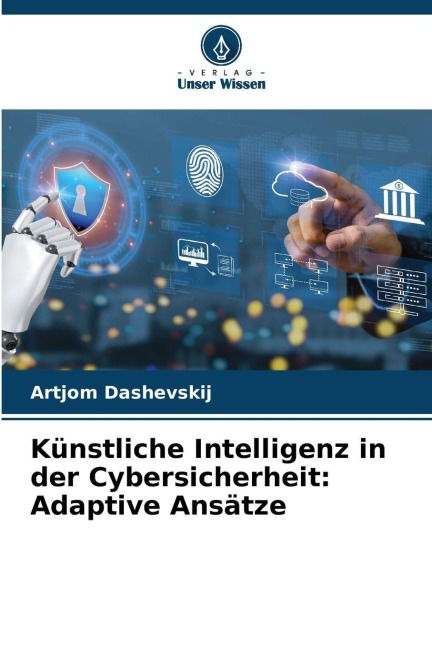 Künstliche Intelligenz in der Cybersicherheit: Adaptive Ansätze - Artjom Dashevskij