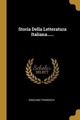 Storia Della Letteratura Italiana...... - Girolamo Tiraboschi