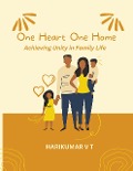 "One Heart, One Home: Achieving Unity in Family Life" - Harikumar V T