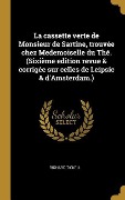Cover-Bild zum Titel 'La cassette verte de Monsieur de Sartine, trouvée chez Medemoiselle du Thé. (Sixième edition revue & corrigée sur celles de Leipsic & d'Amsterdam.)' von 'Richard Tickell'