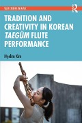 Cover-Bild zum Titel 'Tradition and Creativity in Korean Taegum Flute Performance' von 'Hyelim Kim'
