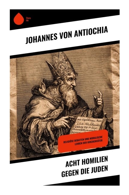 Acht Homilien gegen die Juden - Johannes von Antiochia