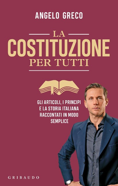 La Costituzione per tutti. Gli articoli, i principi e la storia italiana raccontati in modo semplice - Angelo Greco