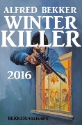 Winter Killer 2016 - Alfred Bekker