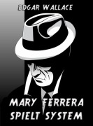 Cover-Bild zum Titel 'Mary Ferrera spielt System' von 'Edgar Wallace'