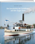 Cover-Bild zum Titel 'Die Geschichte der Schifffahrt auf den Zuger Seen' von 'Jürg Meister, Heinz Amstad'