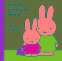 Miffy Goes to Stay - Dick Bruna