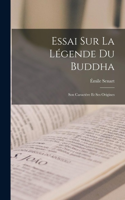 Essai sur la Légende du Buddha - Émile Senart