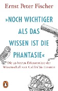 Cover-Bild zum Titel '»Noch wichtiger als das Wissen ist die Phantasie«' von 'Ernst Peter Fischer'