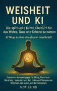 Cover-Bild zum Titel 'Weisheit und KI: Die spirituelle Kunst, ChatGPT für das Wahre, Gute und Schöne zu nutzen - 42 Wege zu einer erleuchteten Gesellschaft (AI)' von 'Not Being'