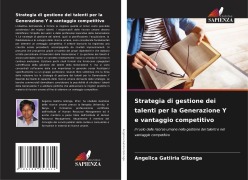 Cover-Bild zum Titel 'Strategia di gestione dei talenti per la Generazione Y e vantaggio competitivo' von 'Angelica Gatiiria Gitonga'