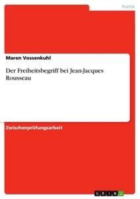 Der Freiheitsbegriff bei Jean-Jacques Rousseau - Maren Vossenkuhl