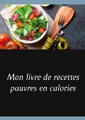 Mon livre de recettes pauvres en calories - Cédric Menard