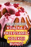 Cover-Bild zum Titel 'KSI¿¿KA Z PRZEPISAMI Z KOLEKCJI BUNDT' von 'Bianka Szymczak'